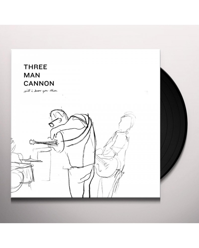 Three Man Cannon Will I Know You Then Vinyl Record $8.11 Vinyl